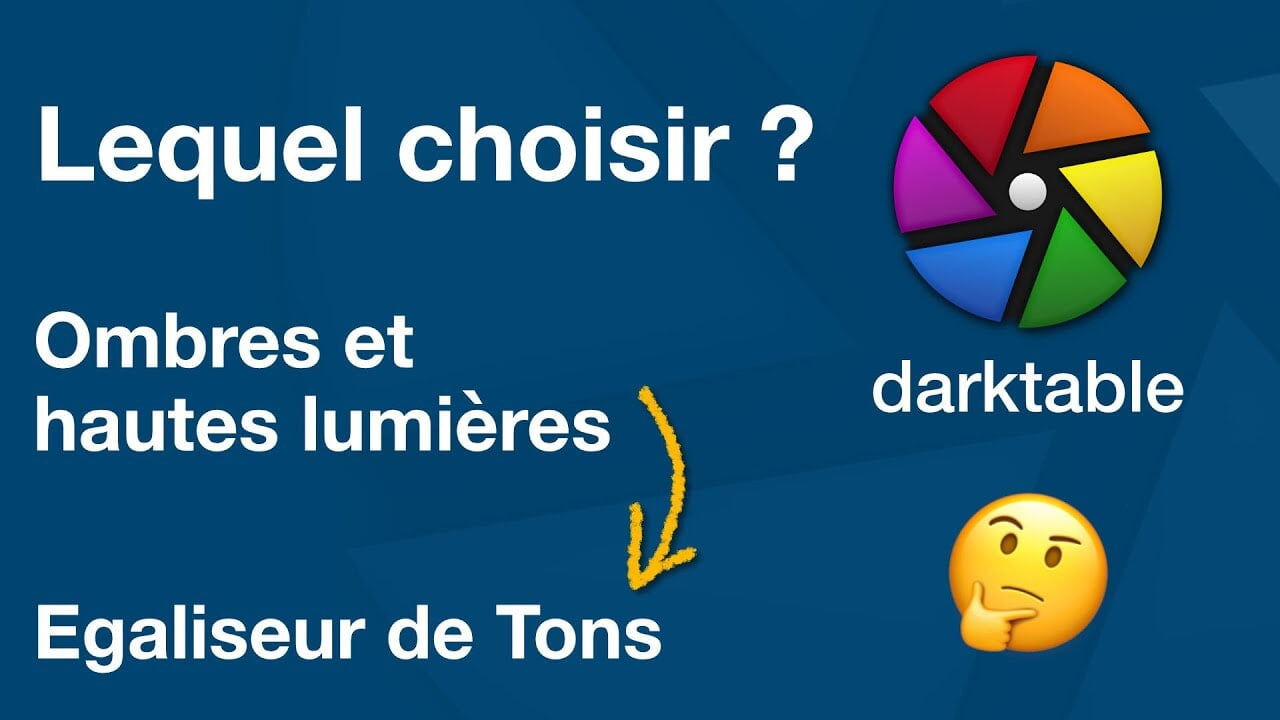 Darktable, ombres et hautes lumières ou égaliseur de ton ?